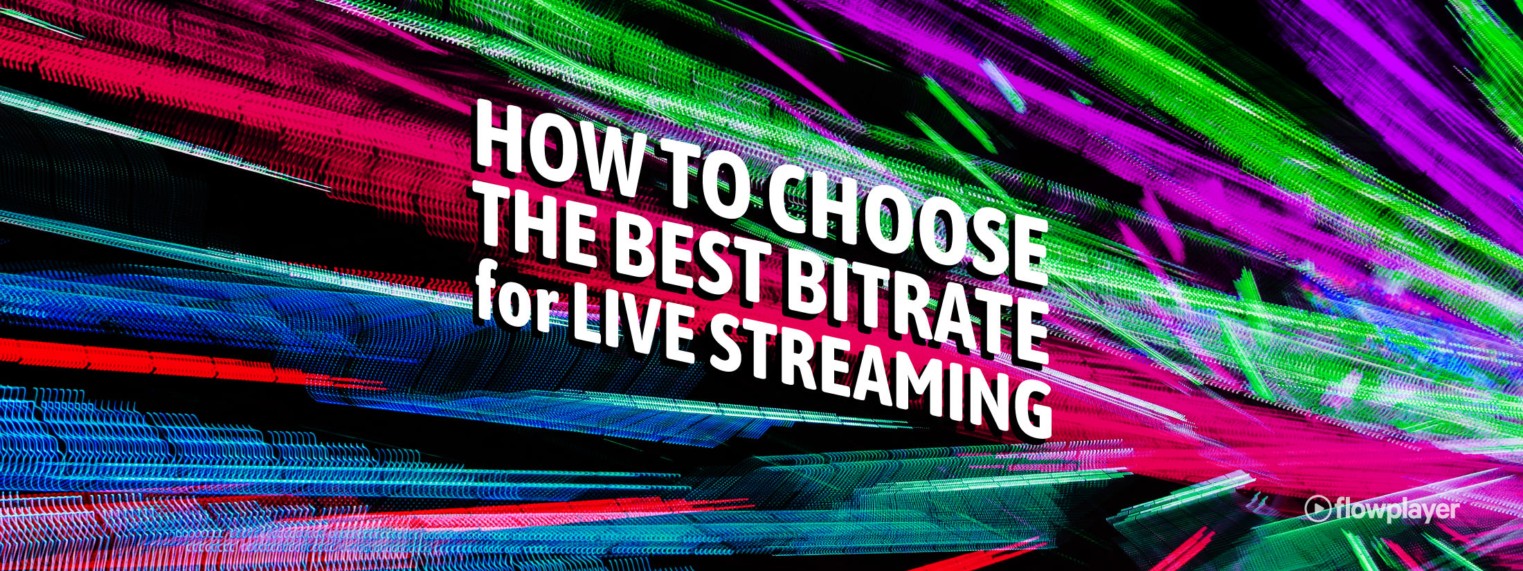 How to Choose the Best Bitrate for Live Streaming